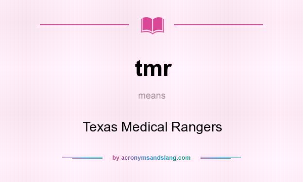 What does tmr mean? It stands for Texas Medical Rangers