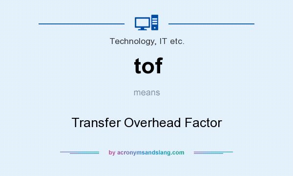 What does tof mean? It stands for Transfer Overhead Factor