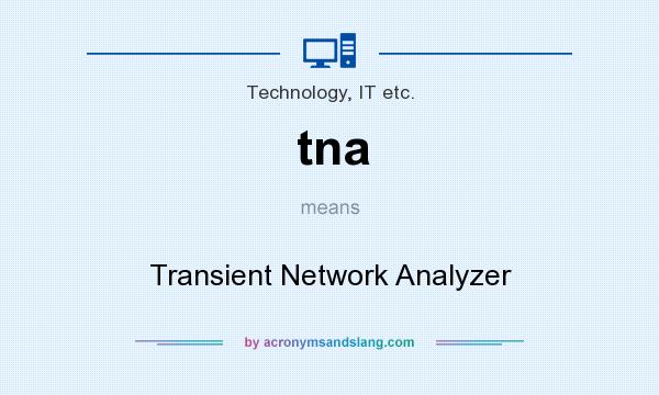 What does tna mean? It stands for Transient Network Analyzer