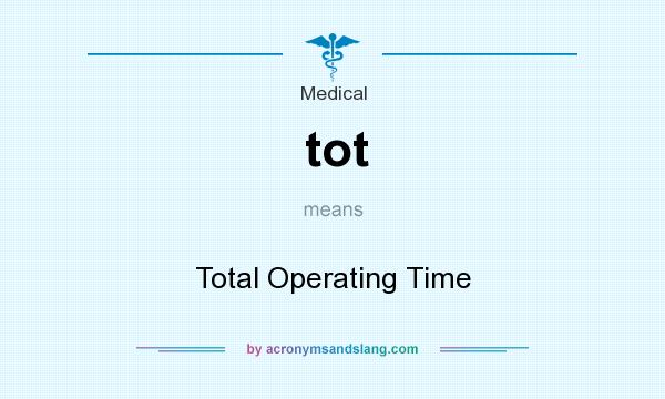 What does tot mean? It stands for Total Operating Time