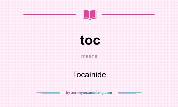 What does toc mean? It stands for Tocainide