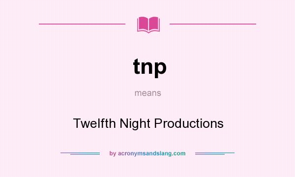 What does tnp mean? It stands for Twelfth Night Productions