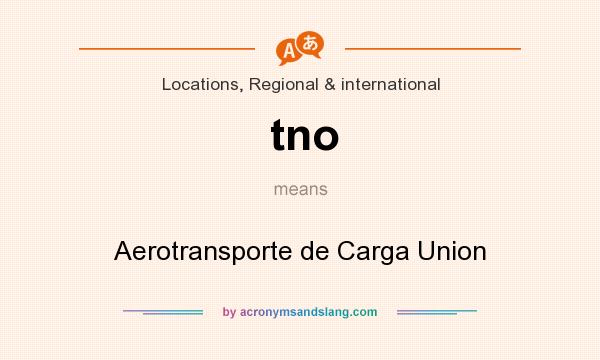 What does tno mean? It stands for Aerotransporte de Carga Union