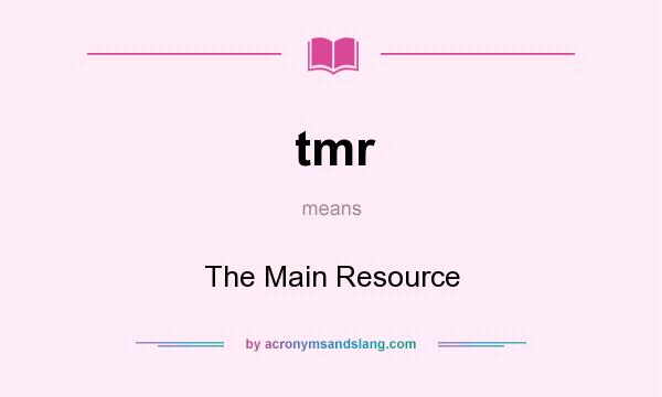 What does tmr mean? It stands for The Main Resource