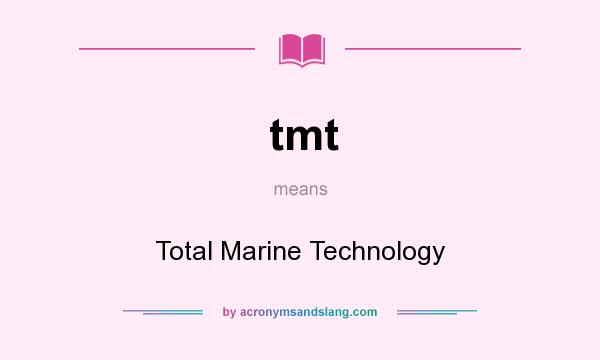 What does tmt mean? It stands for Total Marine Technology