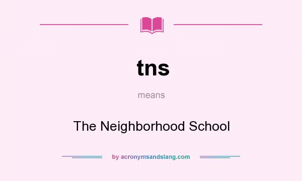 What does tns mean? It stands for The Neighborhood School