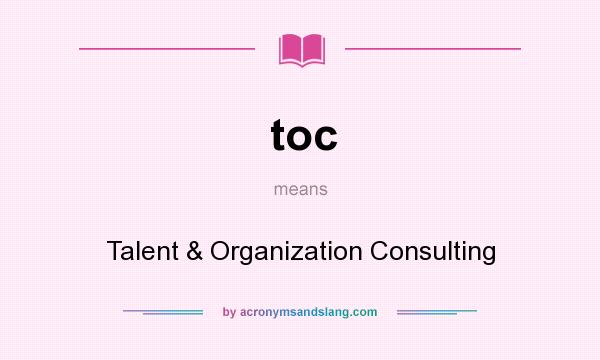 What does toc mean? It stands for Talent & Organization Consulting