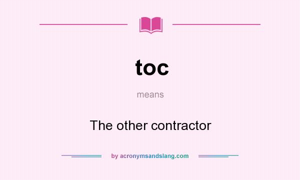 What does toc mean? It stands for The other contractor