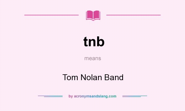 What does tnb mean? It stands for Tom Nolan Band