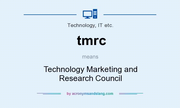 What does tmrc mean? It stands for Technology Marketing and Research Council