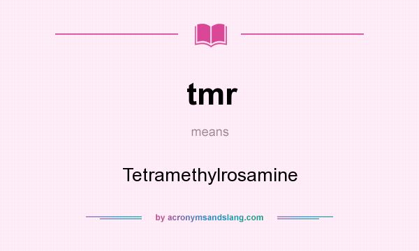 What does tmr mean? It stands for Tetramethylrosamine