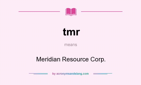 What does tmr mean? It stands for Meridian Resource Corp.