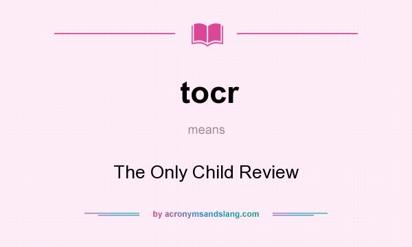 What does tocr mean? It stands for The Only Child Review