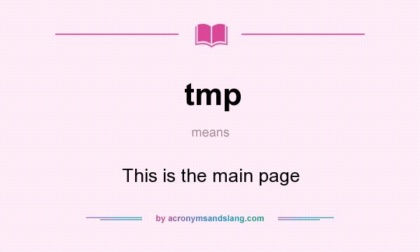What does tmp mean? It stands for This is the main page