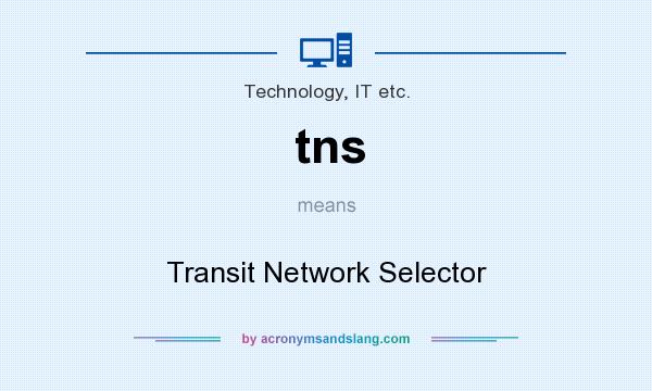 What does tns mean? It stands for Transit Network Selector