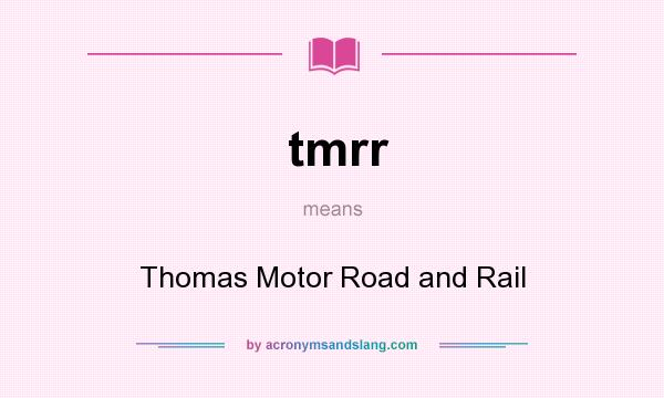 What does tmrr mean? It stands for Thomas Motor Road and Rail