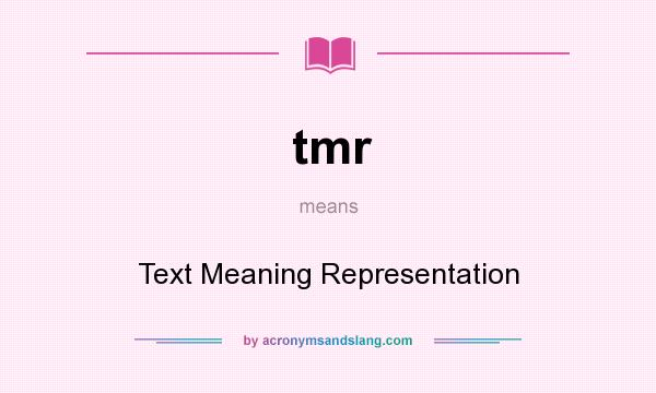 What does tmr mean? It stands for Text Meaning Representation