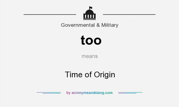 What does too mean? It stands for Time of Origin