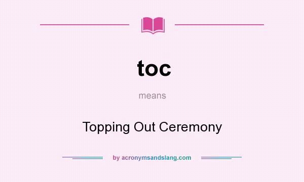 What does toc mean? It stands for Topping Out Ceremony