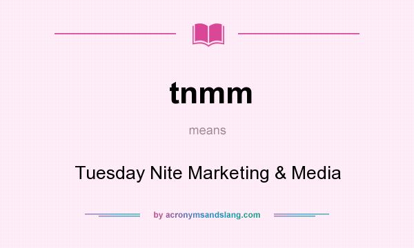 What does tnmm mean? It stands for Tuesday Nite Marketing & Media