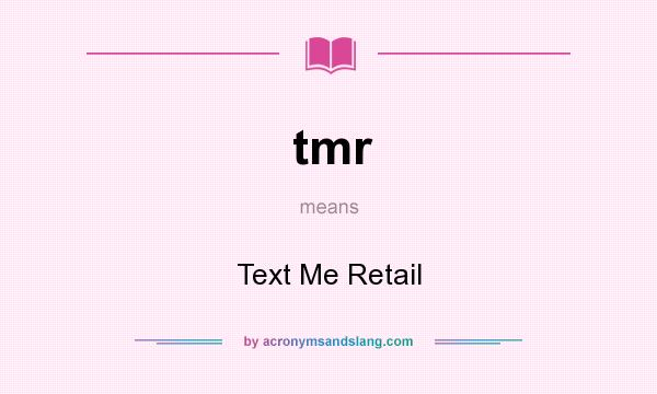 What does tmr mean? It stands for Text Me Retail