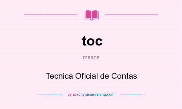 What does toc mean? It stands for Tecnica Oficial de Contas