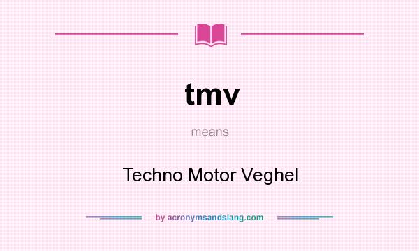 What does tmv mean? It stands for Techno Motor Veghel