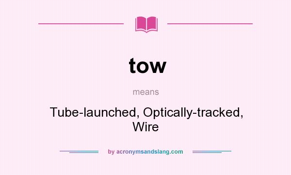 What does tow mean? It stands for Tube-launched, Optically-tracked, Wire