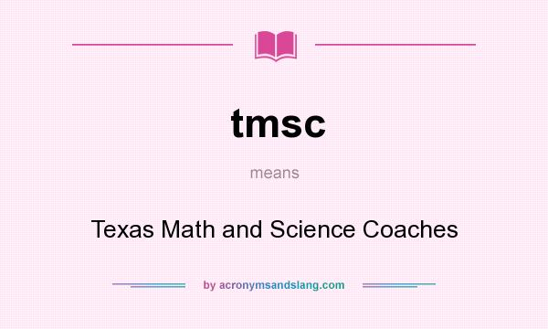 What does tmsc mean? It stands for Texas Math and Science Coaches