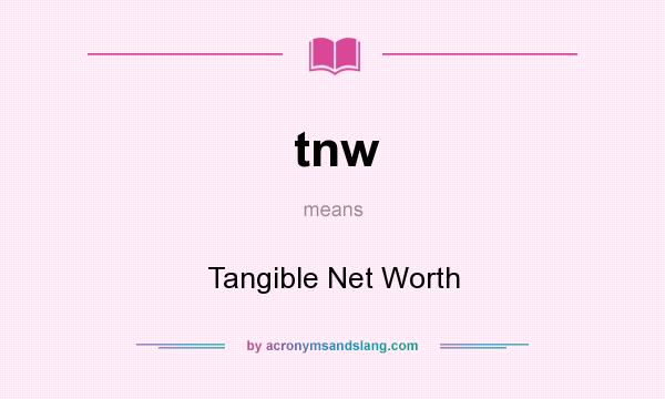What does tnw mean? It stands for Tangible Net Worth