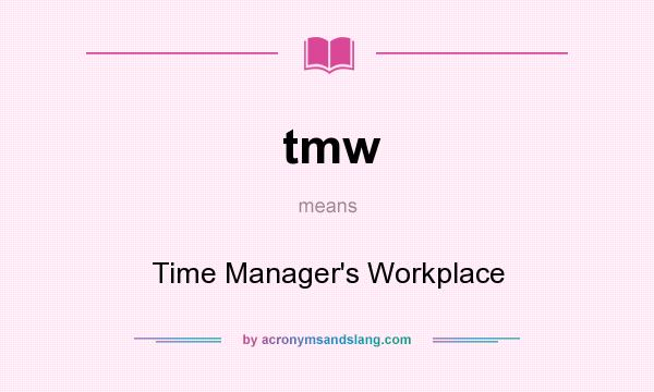 What does tmw mean? It stands for Time Manager`s Workplace
