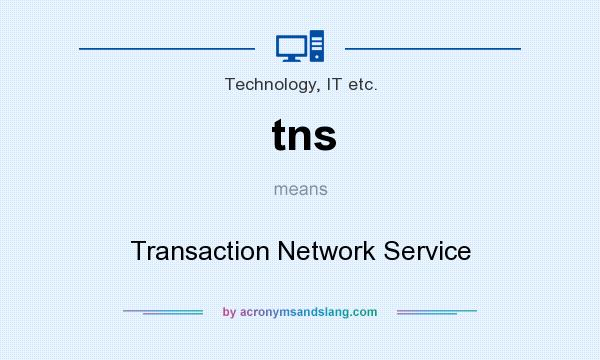 What does tns mean? It stands for Transaction Network Service