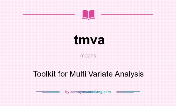 What does tmva mean? It stands for Toolkit for Multi Variate Analysis