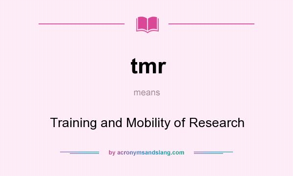 What does tmr mean? It stands for Training and Mobility of Research