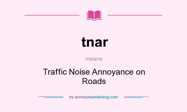 What does tnar mean? It stands for Traffic Noise Annoyance on Roads