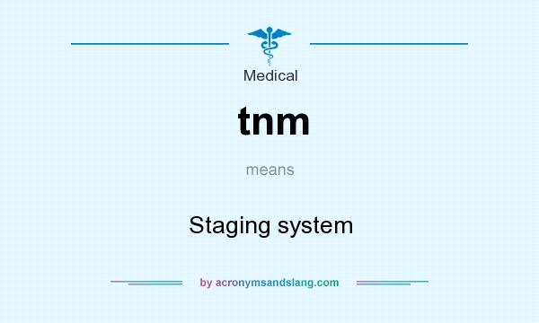What does tnm mean? It stands for Staging system
