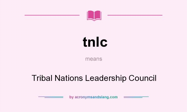 What does tnlc mean? It stands for Tribal Nations Leadership Council
