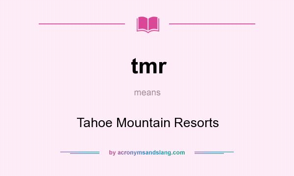 What does tmr mean? It stands for Tahoe Mountain Resorts