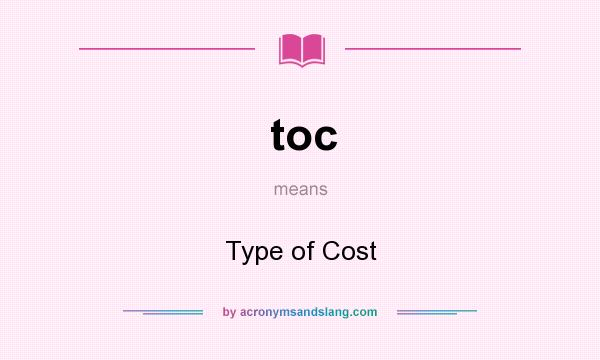 What does toc mean? It stands for Type of Cost