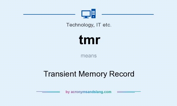 What does tmr mean? It stands for Transient Memory Record
