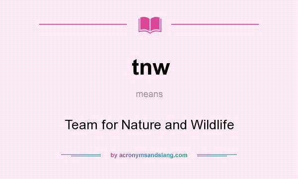 What does tnw mean? It stands for Team for Nature and Wildlife