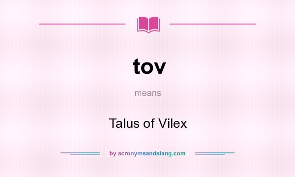 What does tov mean? It stands for Talus of Vilex