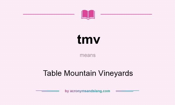 What does tmv mean? It stands for Table Mountain Vineyards