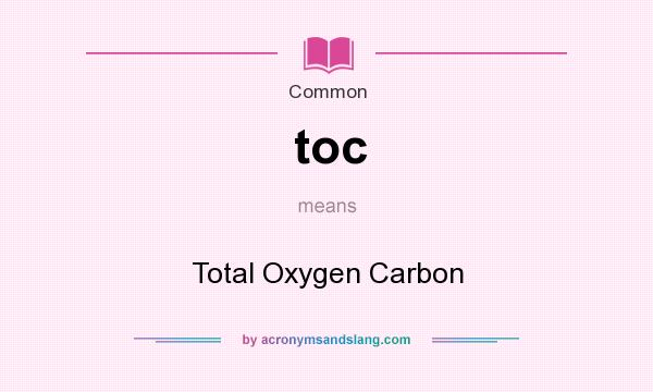 What does toc mean? It stands for Total Oxygen Carbon