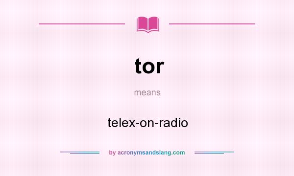 What does tor mean? It stands for telex-on-radio