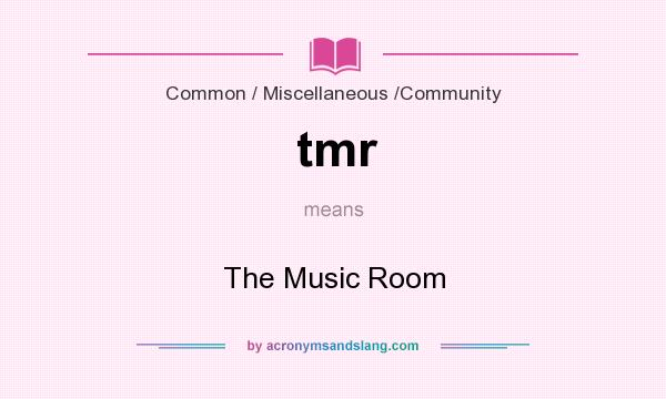 What does tmr mean? It stands for The Music Room