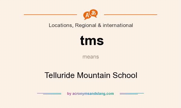 What does tms mean? It stands for Telluride Mountain School