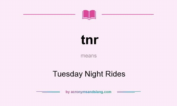 What does tnr mean? It stands for Tuesday Night Rides
