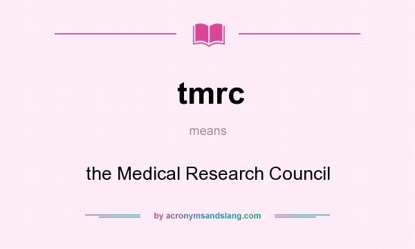 What does tmrc mean? It stands for the Medical Research Council