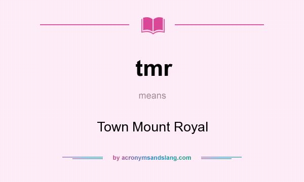 What does tmr mean? It stands for Town Mount Royal